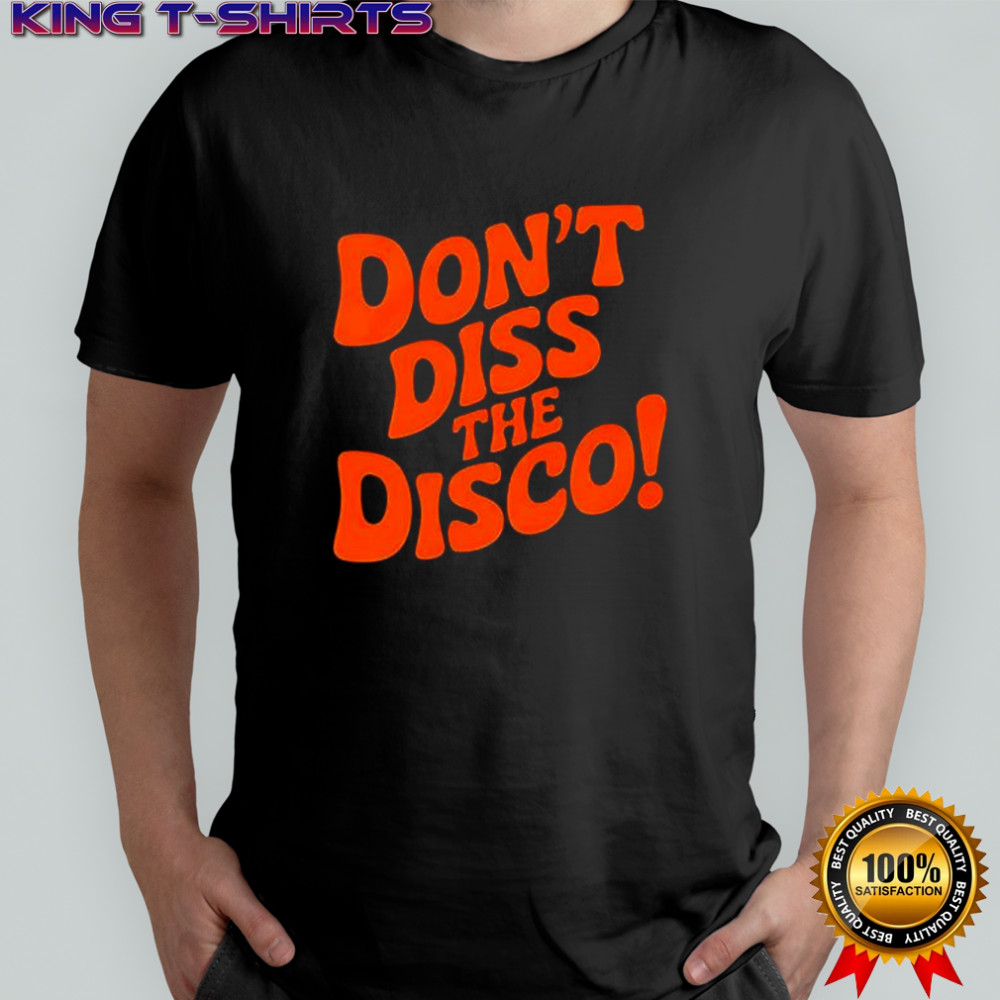 Don’t Diss The Disco shirt