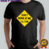 Don’t honk at me I’ll cum sign meme shirt