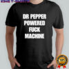 Dr Pepper powered fuck machine shirt