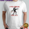Dungeon Crawler Carl I will break you all shirt