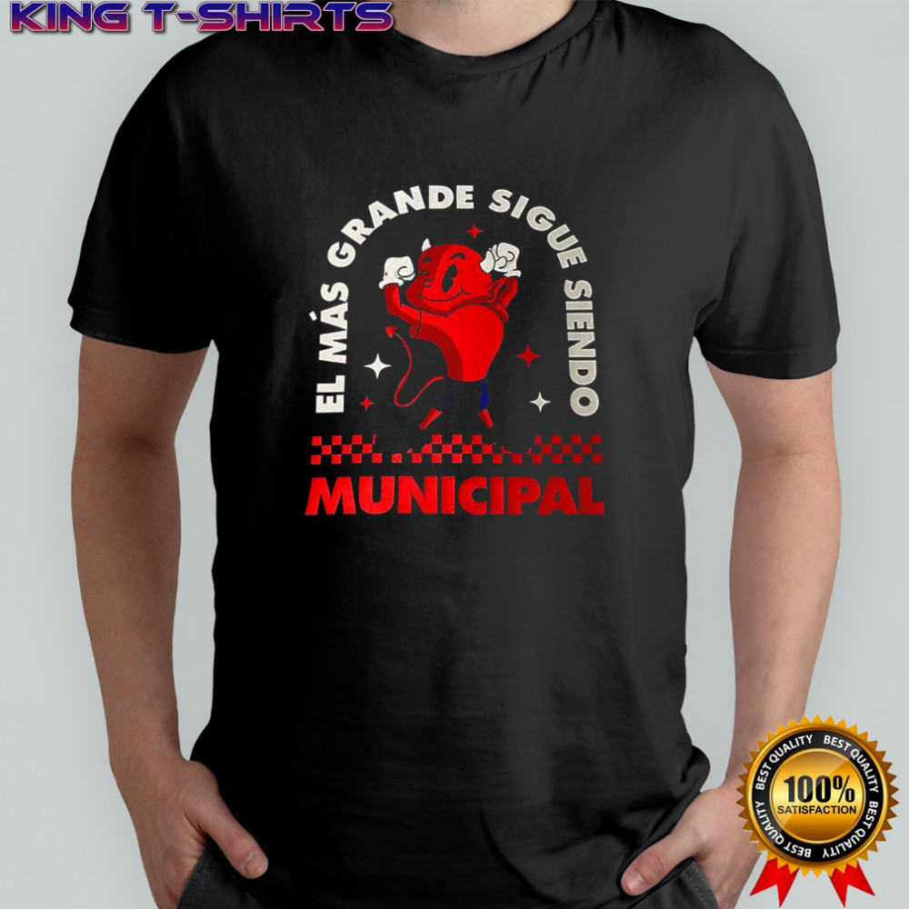 El Mas grande sigue siendo Municipal shirt