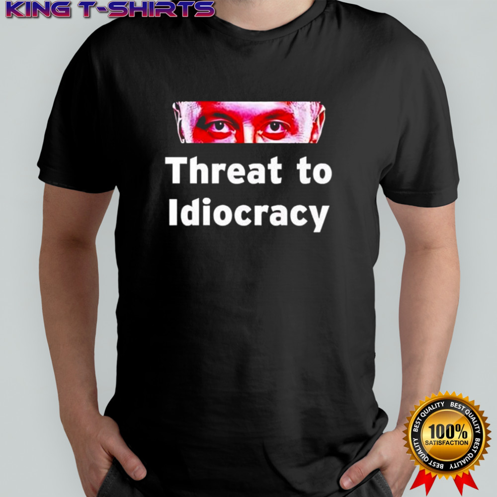 Elon Musk threat to idiocracy eyes shirt