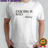 Fascism is bad history shirt