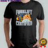 Forklift Certified shirt