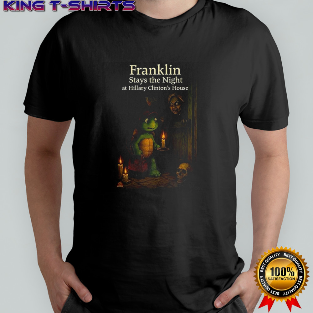 Franklin stays the night at Hillary Clinton’s house shirt
