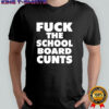 Fuck The School Board Cunts T-Shirt