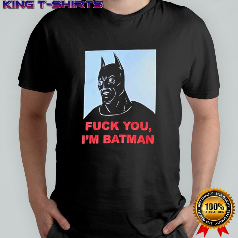 Fuck You I’m Batman graphic shirt