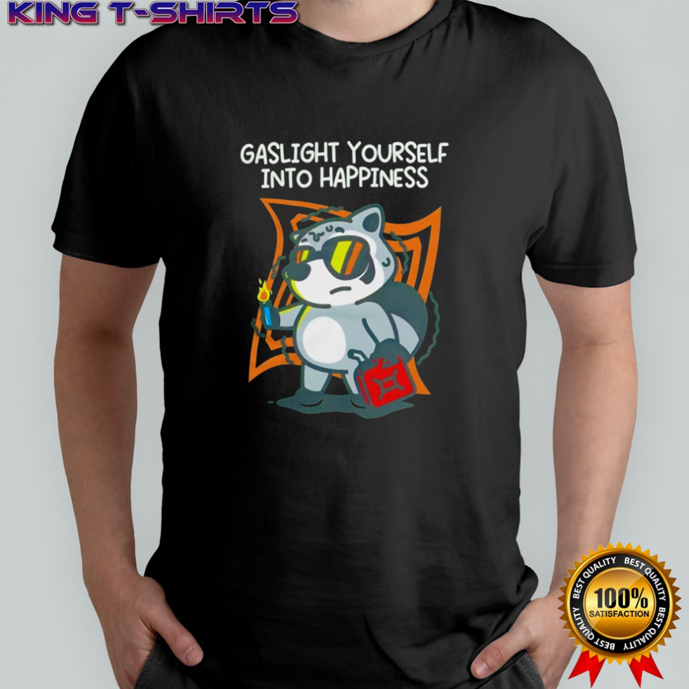 Gaslight yourself into happiness shirt