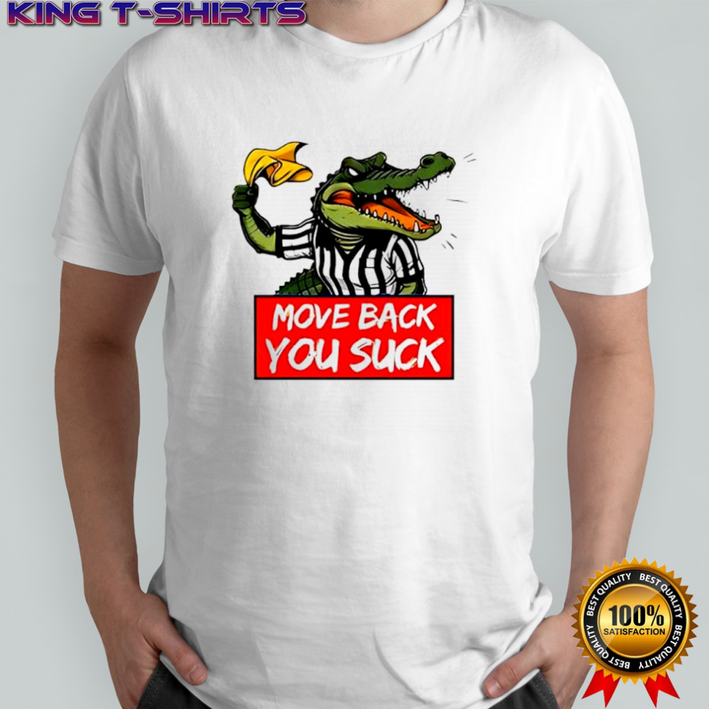 Gators Breakdown Move Back You Suck graphic shirt