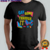 Gay And Going Through It Shirt