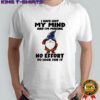 Gnome I have lost my mind and I’m making no effort to look for it shirt