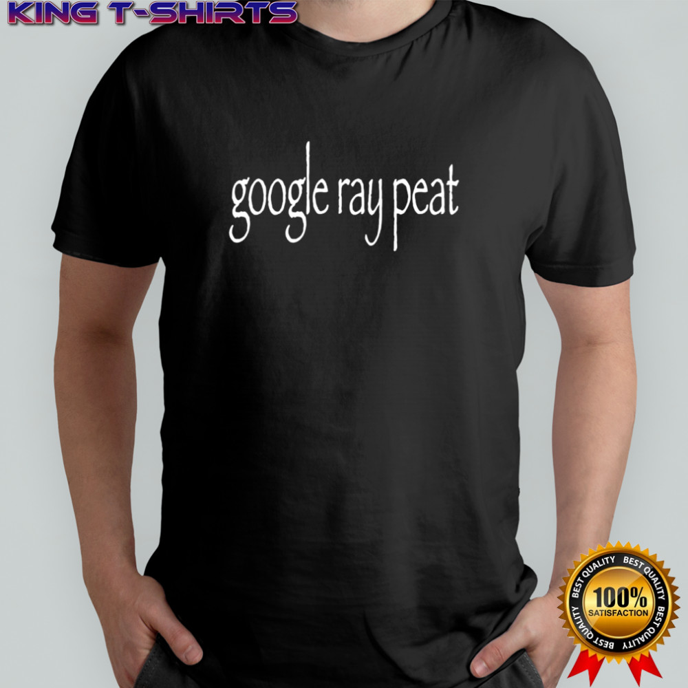 Google ray peat shirt