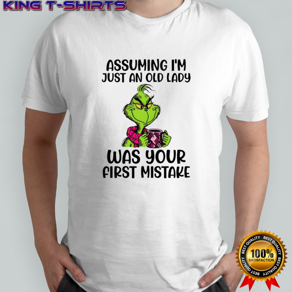 Grinch assuming i’m just an old lady was your first mistake shirt