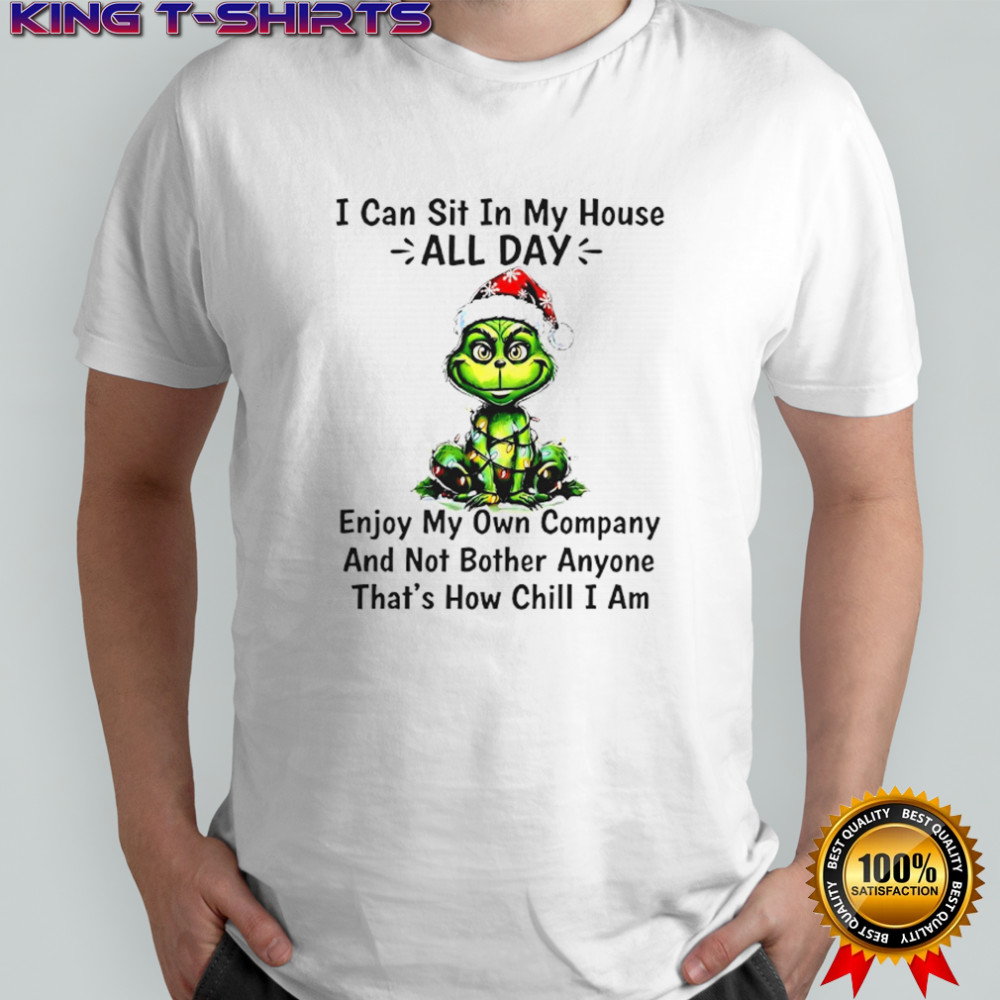 Grinch Christmas Light I Can Sit In My House All Day Enjoy My Own Company And Not Bother Anyone Thats How Chill I Am Shirt