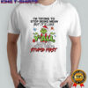 Grinch Chritmas i’m trying to stop being mean but it’s like y’all have to stop being stupid first shirt