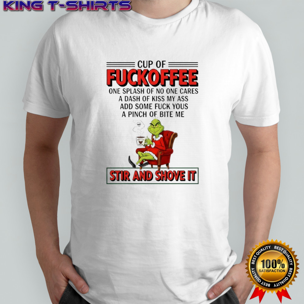 Grinch cup of fuckoffee stir and shove it Christmas shirt