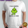 Grinch I have stability ability to stab shirt