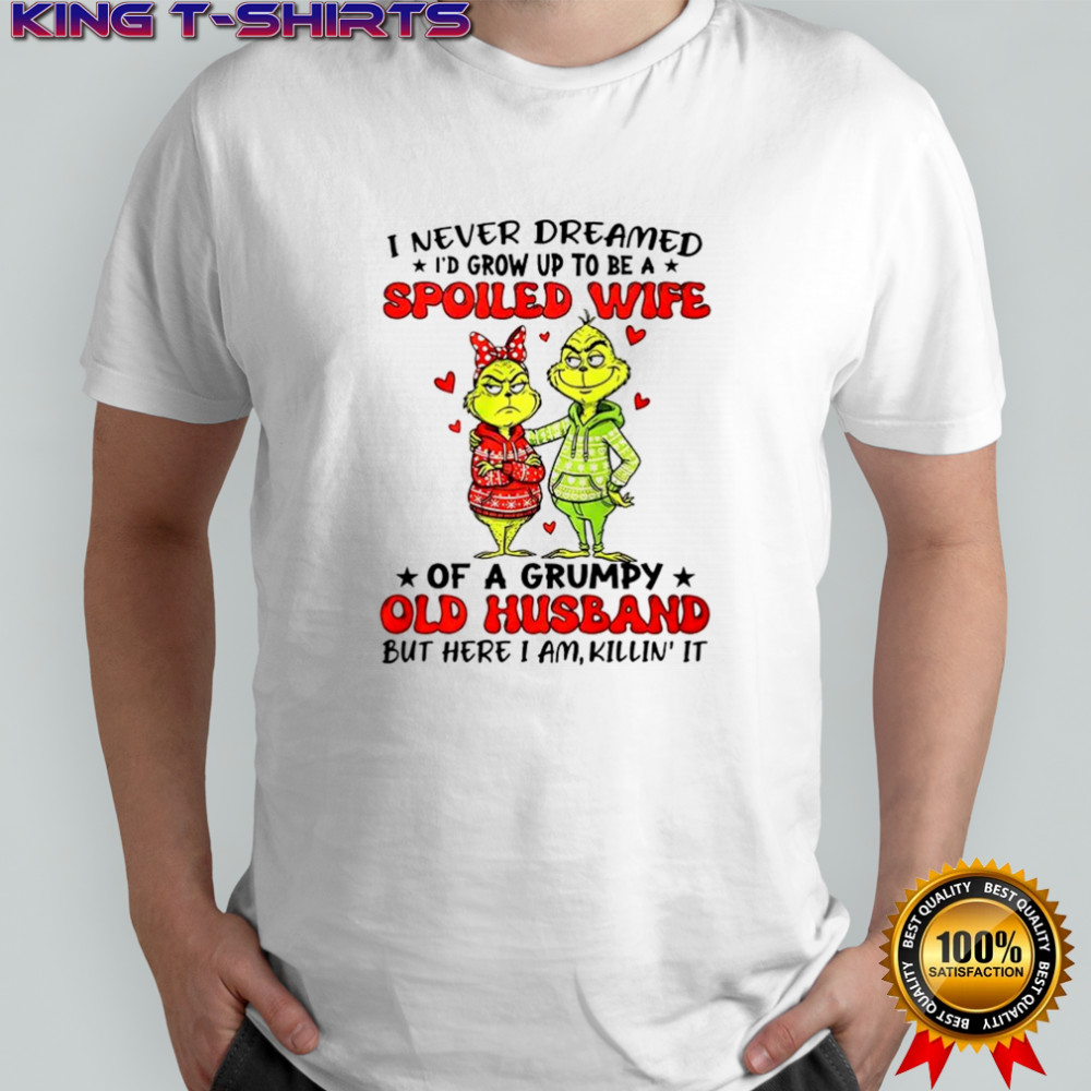 Grinch I never dreamed I’d grow up to be a spoiled wife Christmas shirt