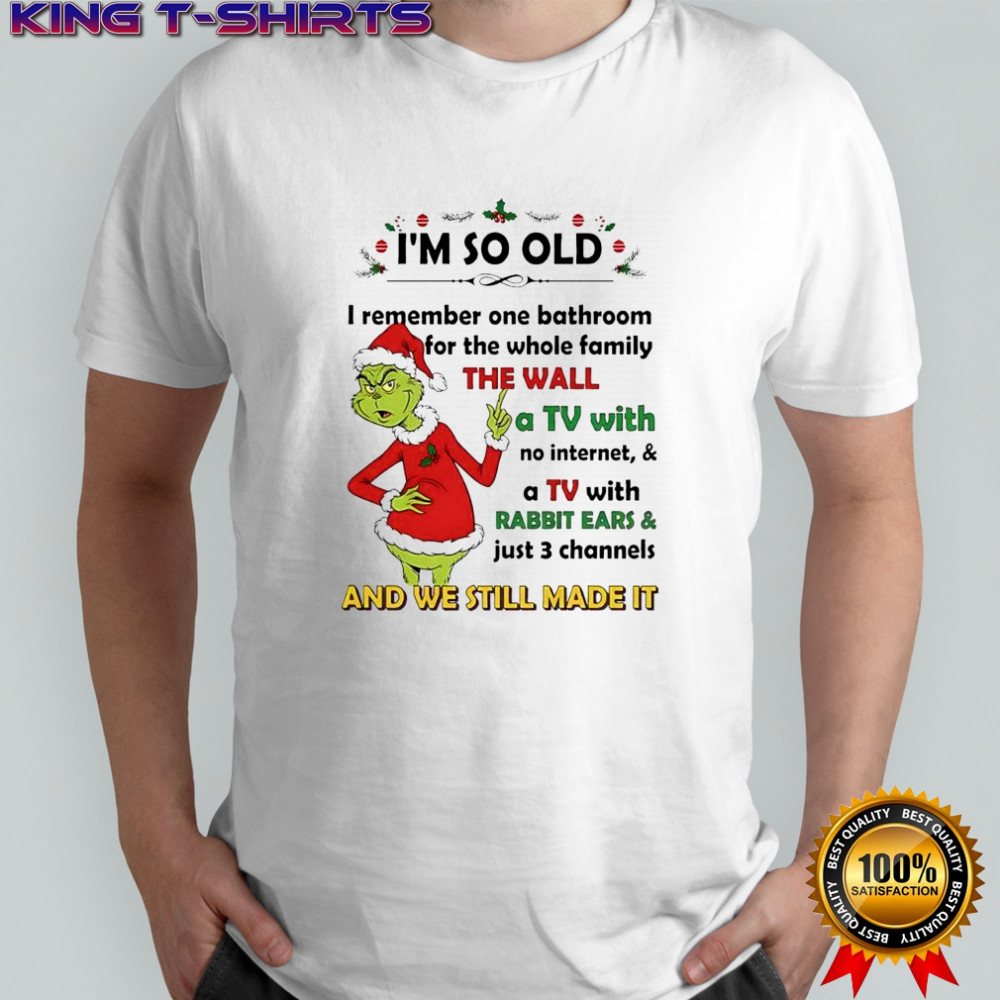 Grinch Santa i’m so old i remember one bathroom for the whole family the wall and we still made it shirt