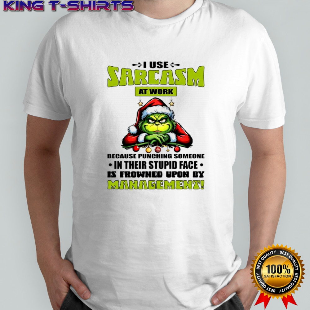 Grinch Santa suit I use sarcasm at work by management shirt