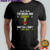 Grinch Santa y’all think I’m mean and cranky wait till I don’t like you Christmas shirt