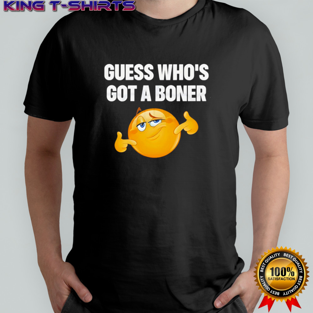 Guess who’s got a boner shirt