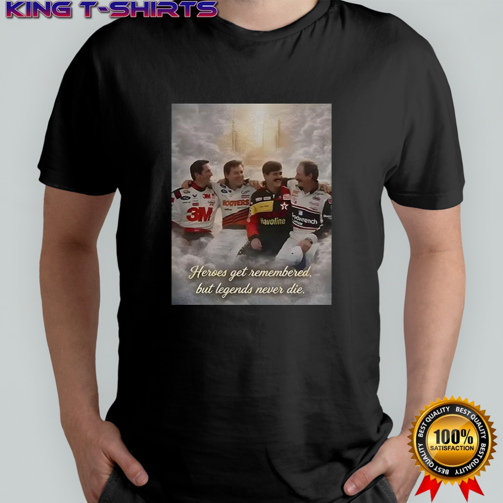 Heroes get remembered but legends never die Nascar racing tribute shirt