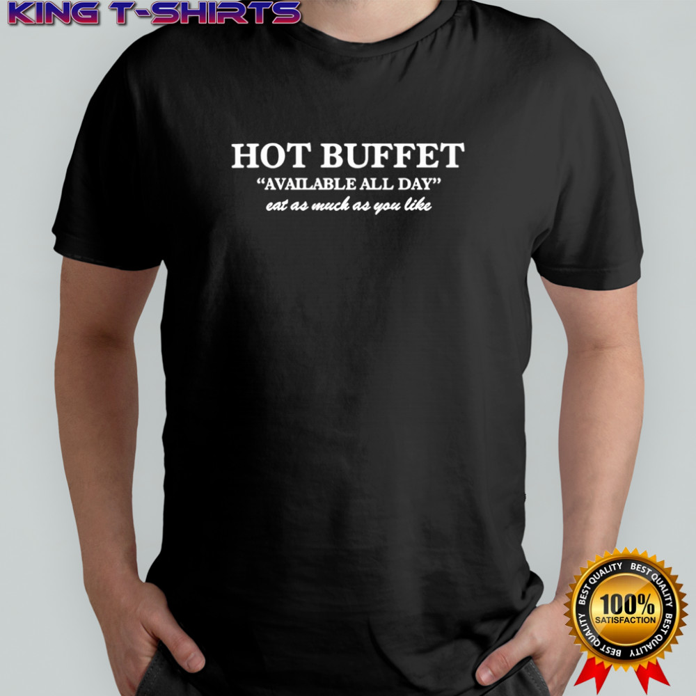 Hot Buffet Available All Day Shirt