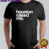 Houston raised me T-shirt