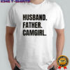 Husband Father Camgirl words shirt