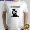 I am task manager graphic shirt