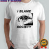 I blame society gun image shirt