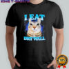 I eat dry wall silly cat shirt