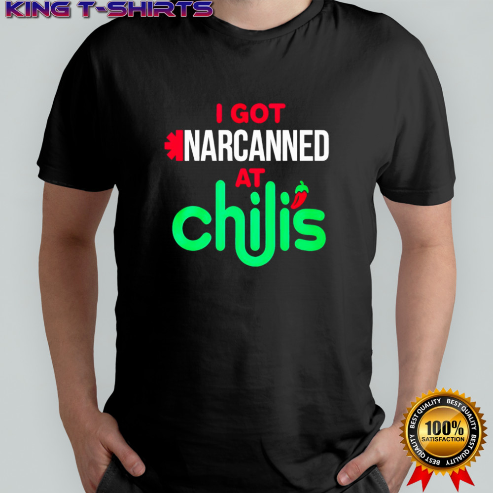 I Got Narcanned At Chilis Shirt