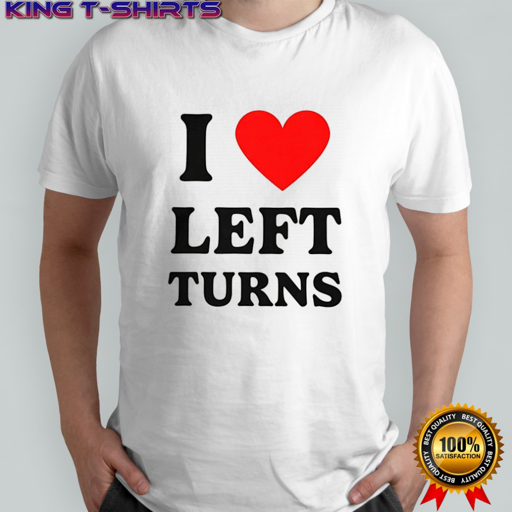 I heart left turns love driving shirt