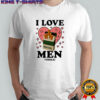 I Love Men Thols Cigarettes shirt