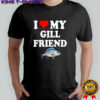 I Love My Gill Friend Fish graphic shirt