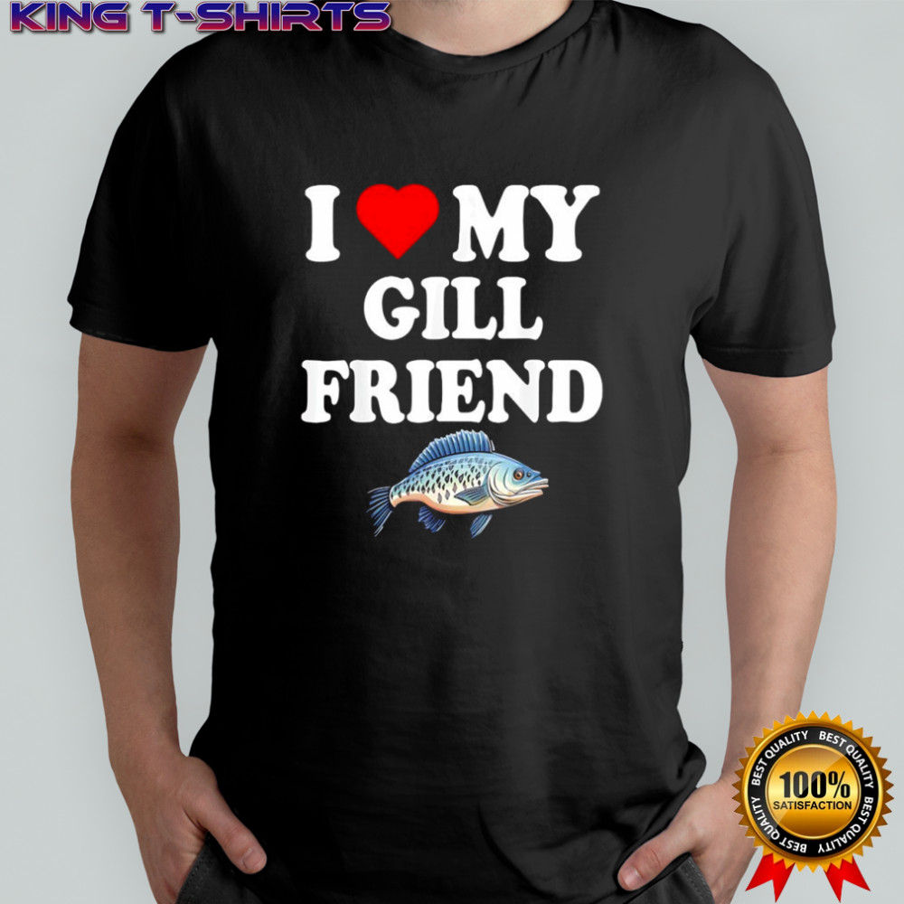 I Love My Gill Friend Fish graphic shirt