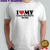 I love my girlfriends bush shirt
