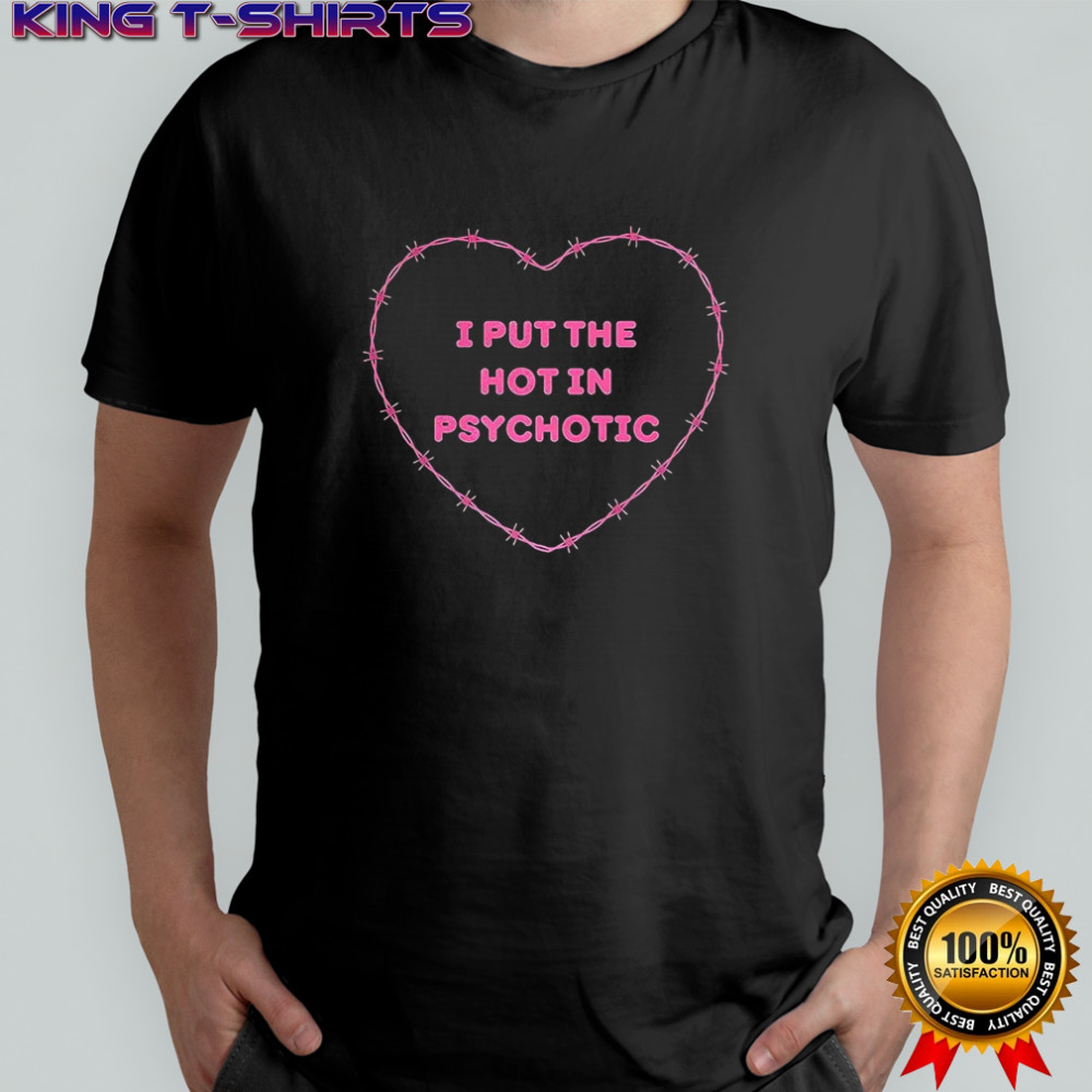 I put the hot in psychotic barbed wire heart shirt