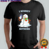 I Regret Nothing snowman shirt