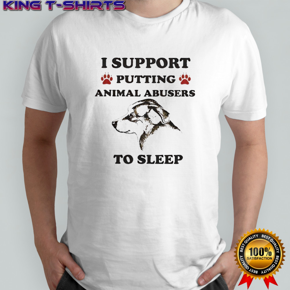 I support putting animal abusers to sleep dog graphic shirt