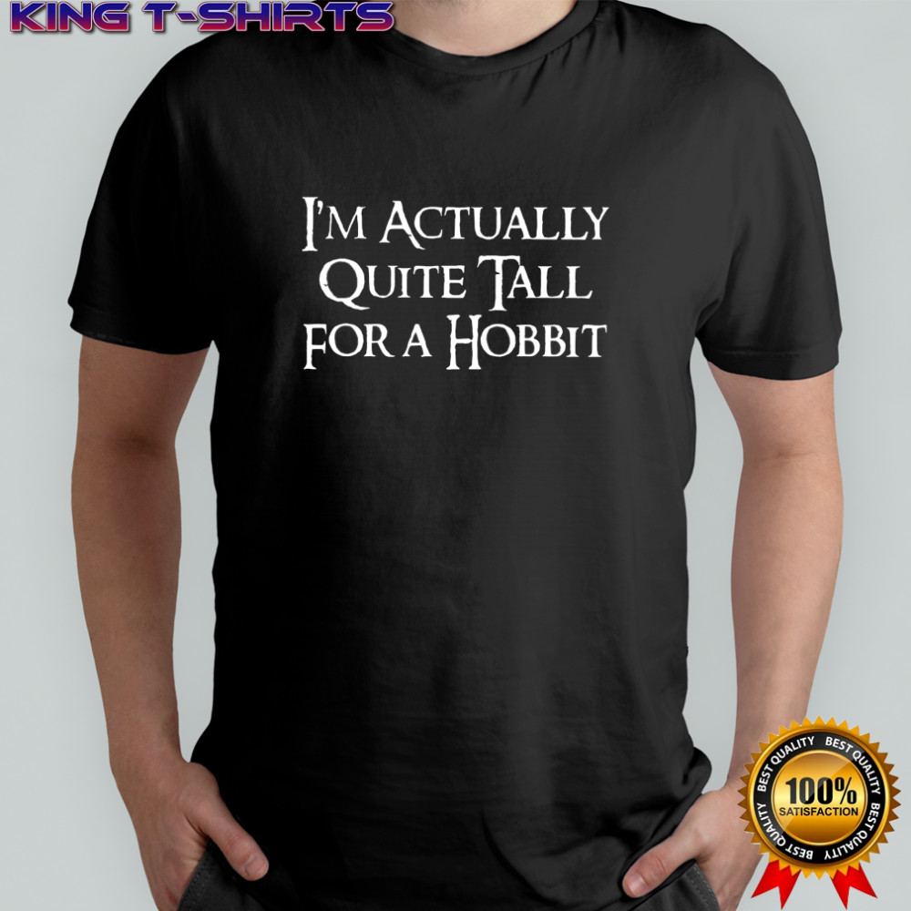 I’m actually quite tall Fora Hobbit shirt
