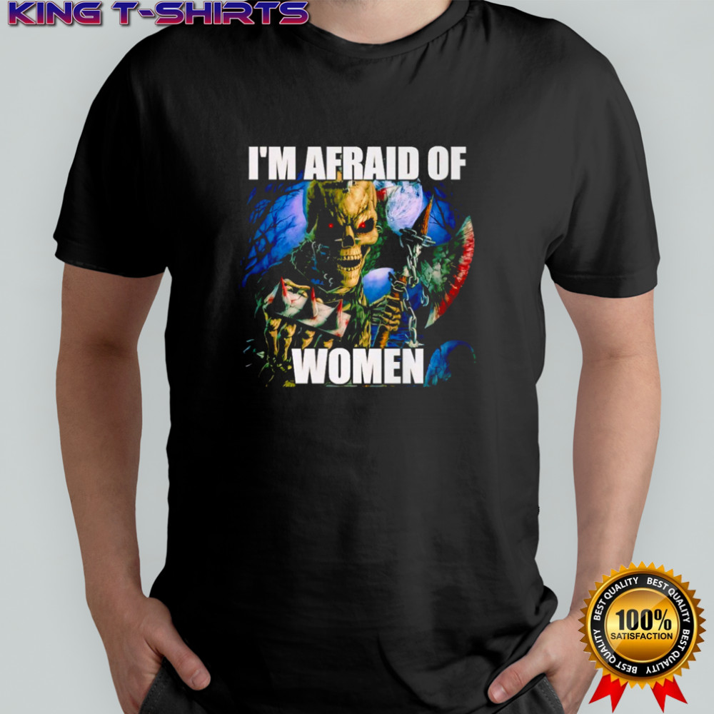 I’m Afraid Of Women Skull shirt