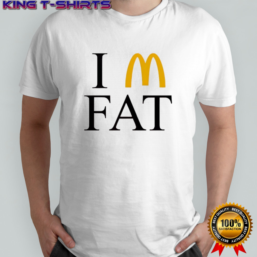 I’m Fat McDonald’s shirt
