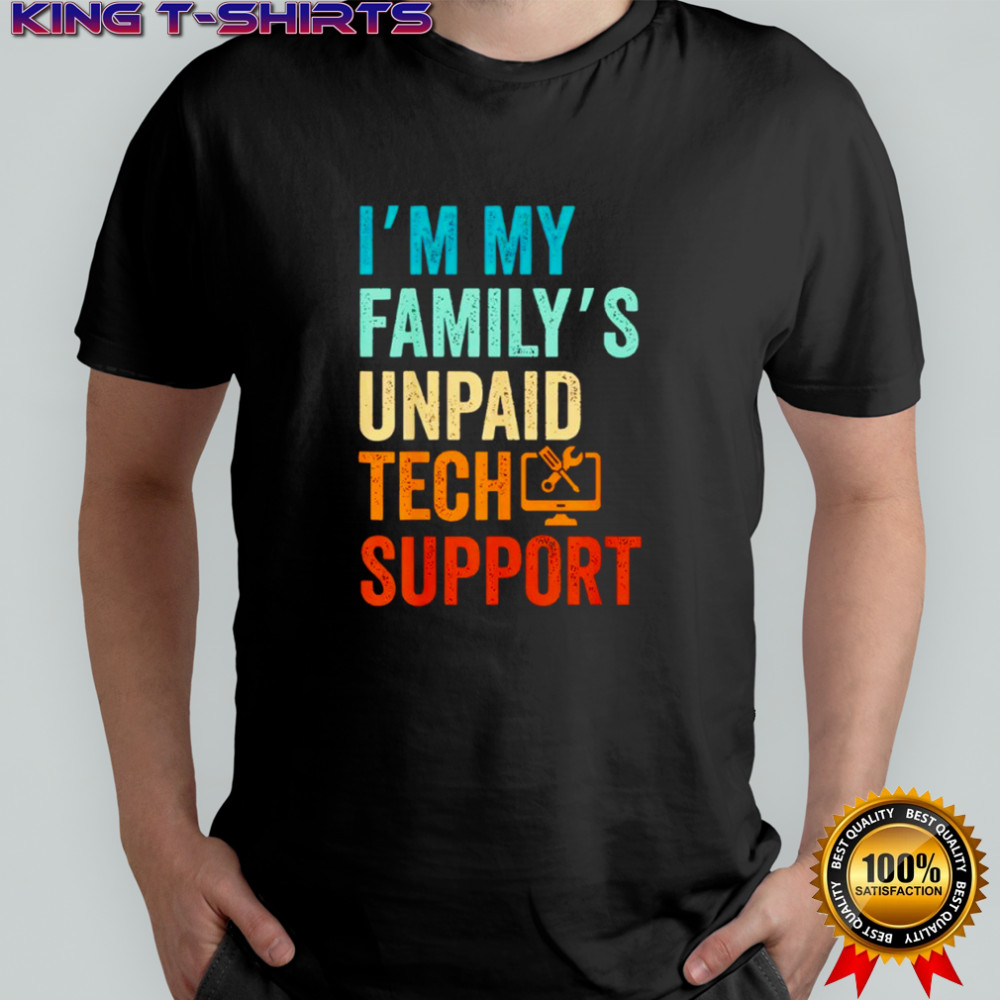 Im My Family’s Unpaid Tech Support IT Engineer Computer Nerd Shirt