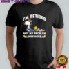 I’m Retired Not My Problem Anymore Snoopy graphic shirt