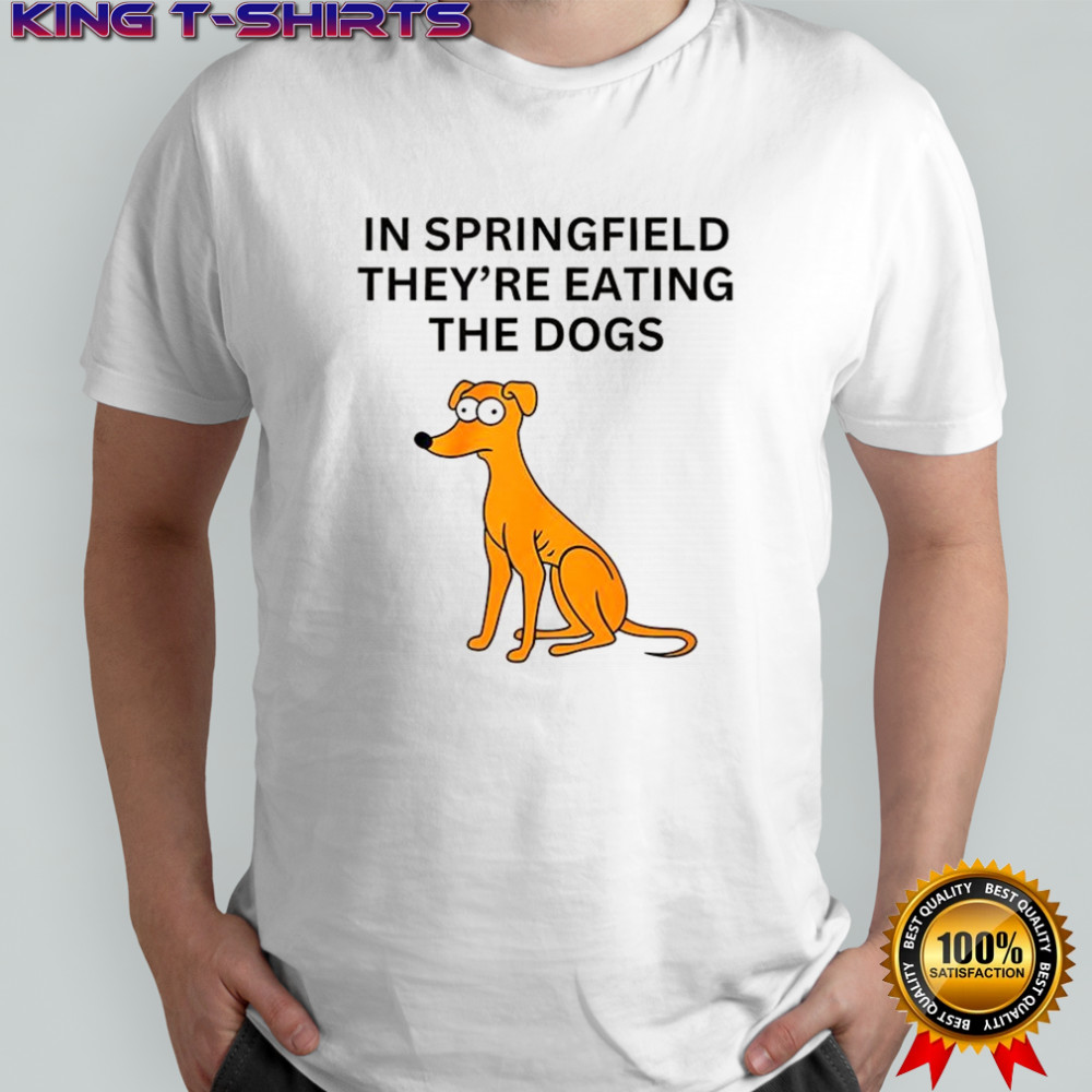 In springfield they’re eating the dogs shirt
