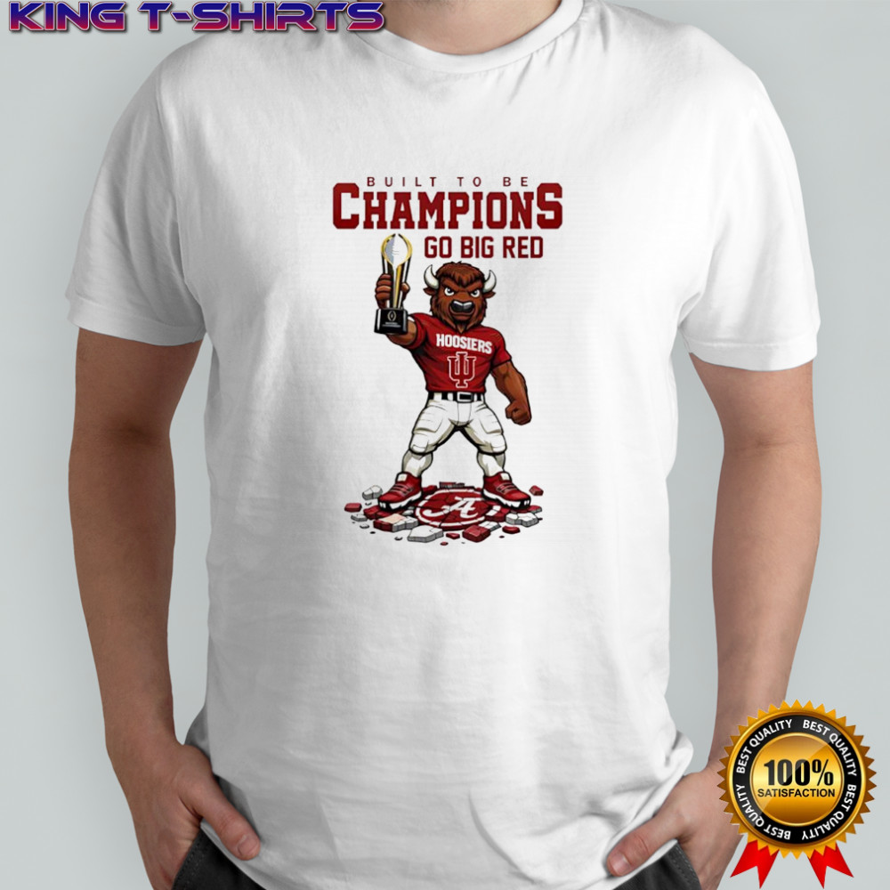 Indiana Hoosiers Built To Be Champions 2025 Go Big Red shirt