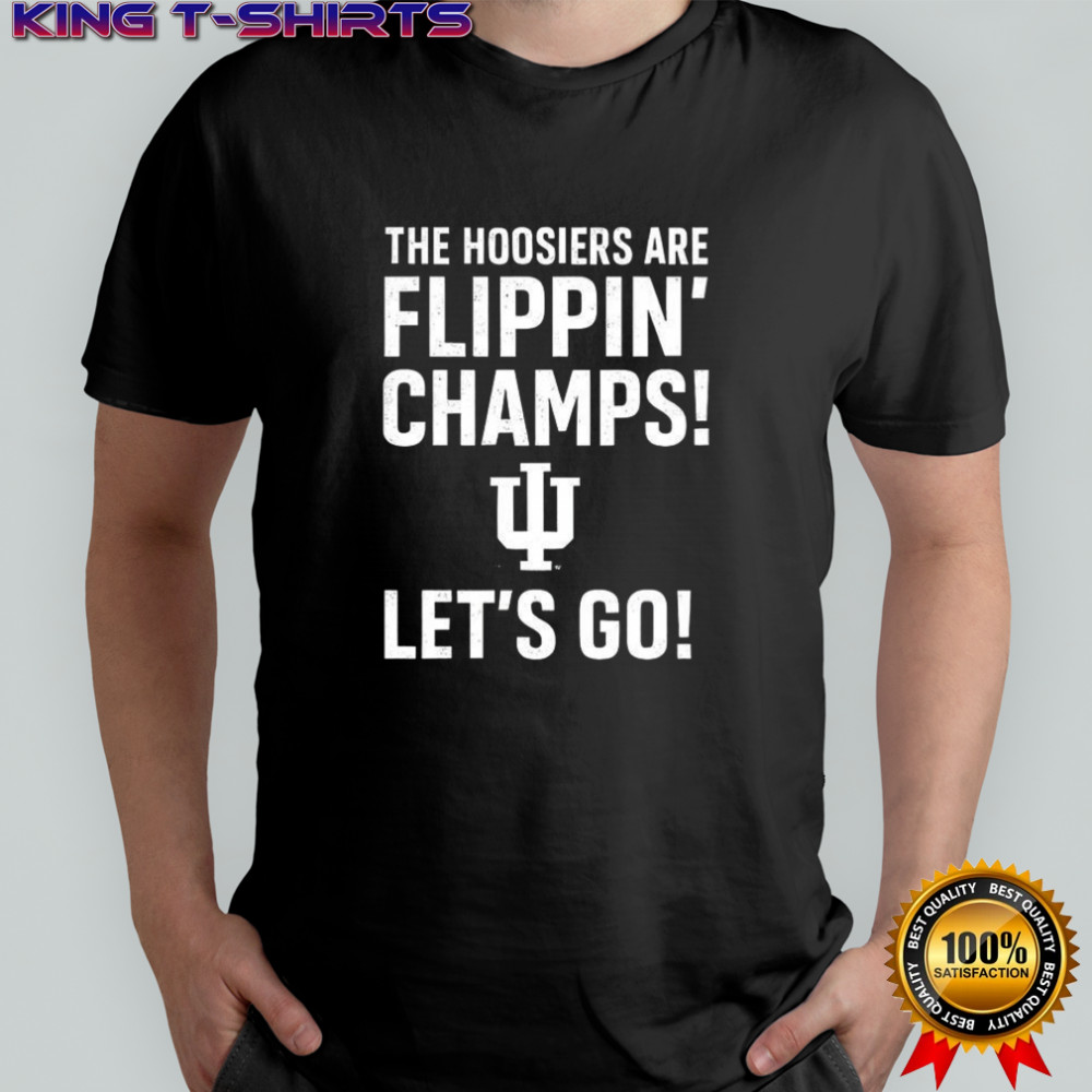 Indiana Hoosiers the Hoosiers are flippin’ Champs let’s go shirt